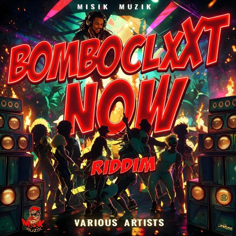 Bomboclxxt Now Riddim 2026