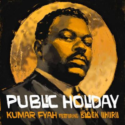 Public Holiday Kumar Fyah Black Uhuru 2026