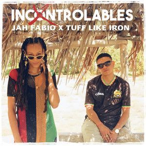 Jah Fabio y Tuff Like Iron Lanzan 'Incontrolables'