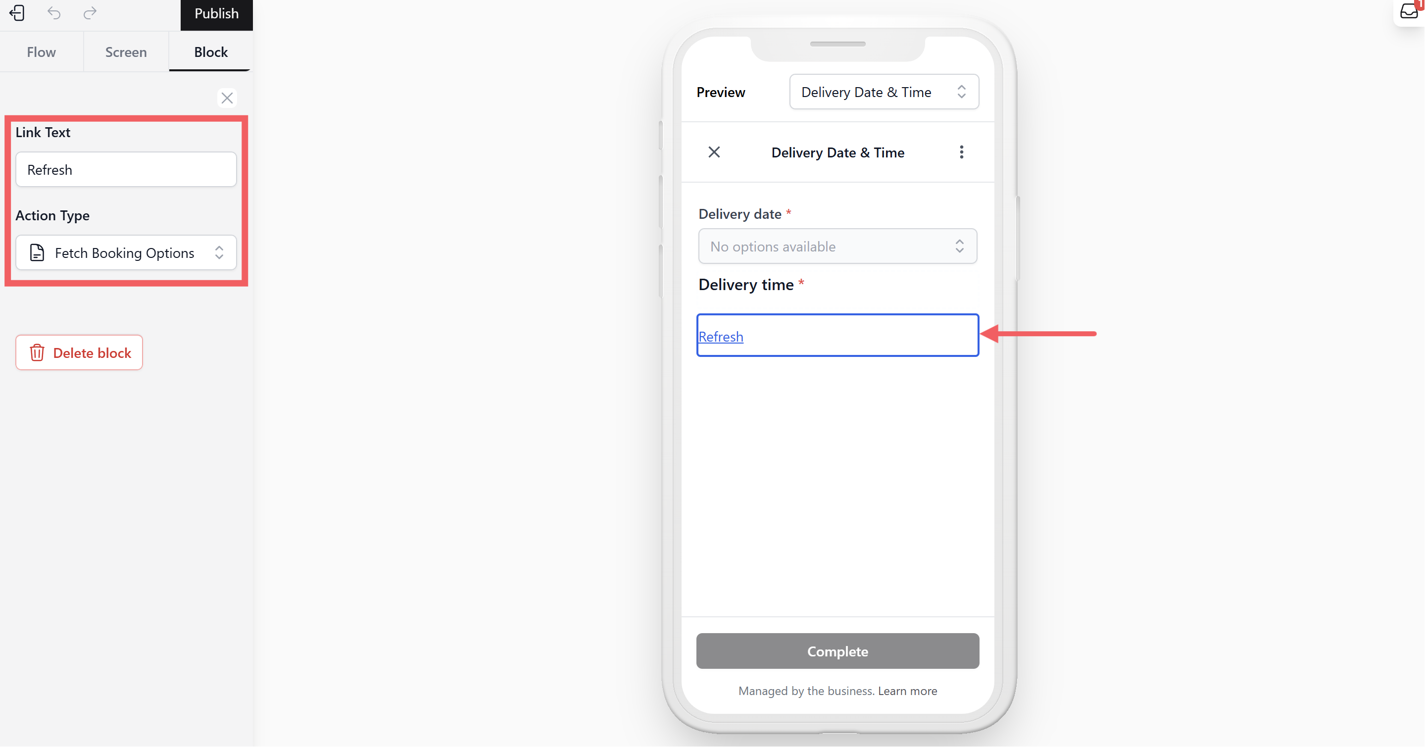 Action Type: Select Fetch Booking Options. This will update the Delivery date and Delivery time fields to show the latest availability when the customer taps on the link. This is useful if a time slot was just taken by someone else while they were filling out the form.