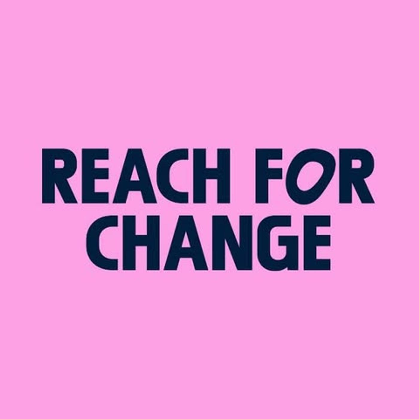 Reach For Change