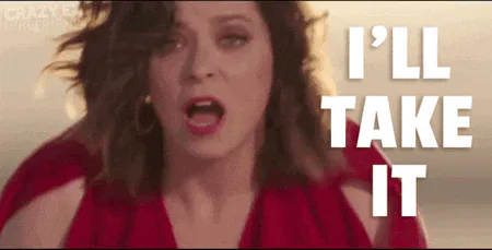 ill-take-it.gif Rachel Bloom from Crazy Ex-Girlfriend throwing her arms wide, captioned "I'll take it."