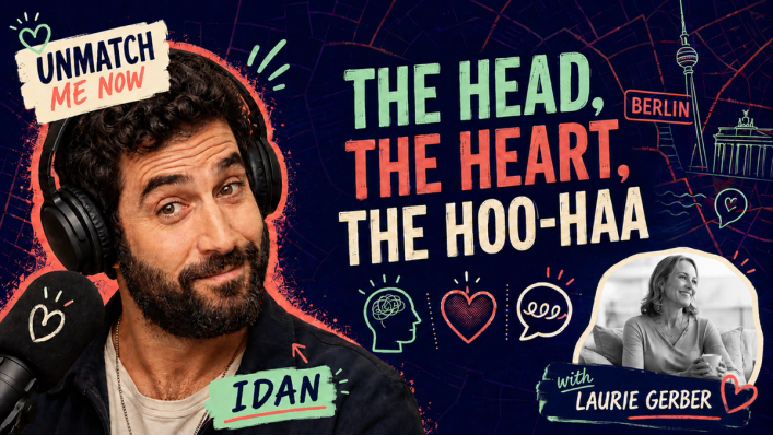 The Head, the Heart, and the Hoo-Haa — Unmatch Me Now with Idan and Laurie Gerber Unmatch Me Now guest podcast thumbnail featuring host Idan and Laurie Gerber