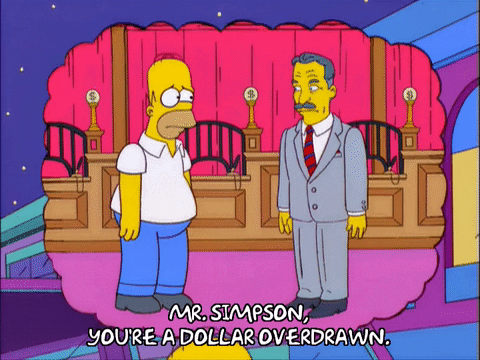 homer+simpson+bank+GIF.gif Homer Simpson stands before a judge who says 'Mr. Simpson, you're a dollar overdrawn' in a cartoon.