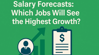 Salary Forecasts: Which Jobs Will See the Highest Growth?