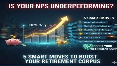 Is Your NPS Underperforming? 5 Smart Moves to Boost Your Retirement Corpus