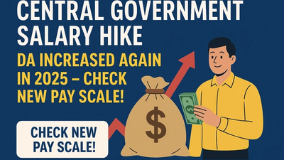 Central Government Salary Hike: DA Increased Again in 2025 – Check New Pay Scale!