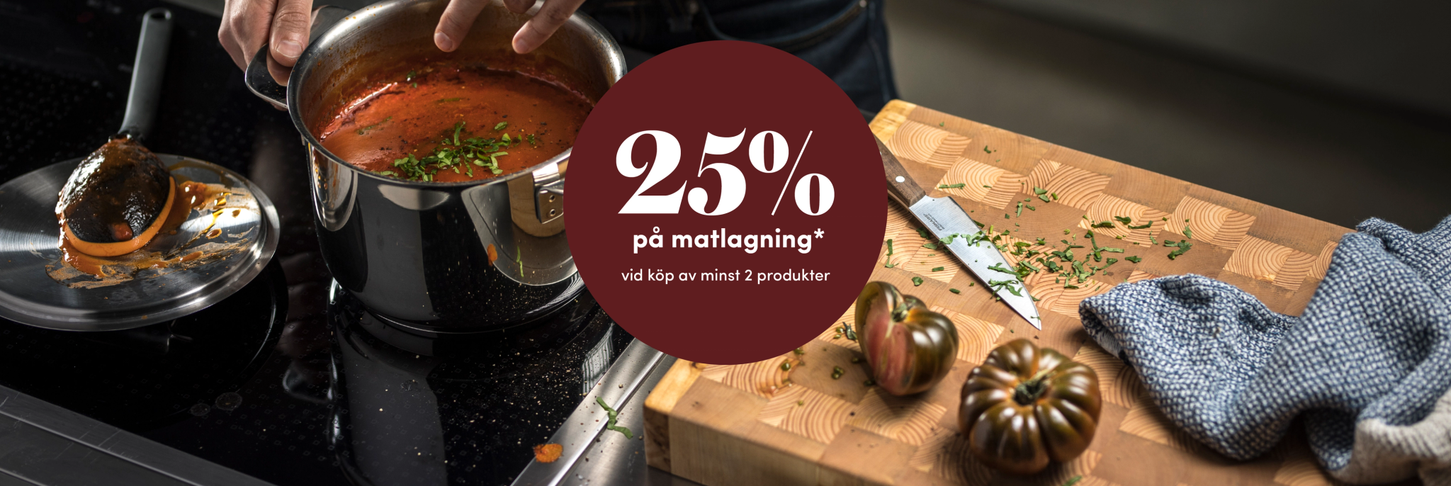 25% på matlagning*, vid köp av minst 2 produkter. Ange rabattkod MAT25
