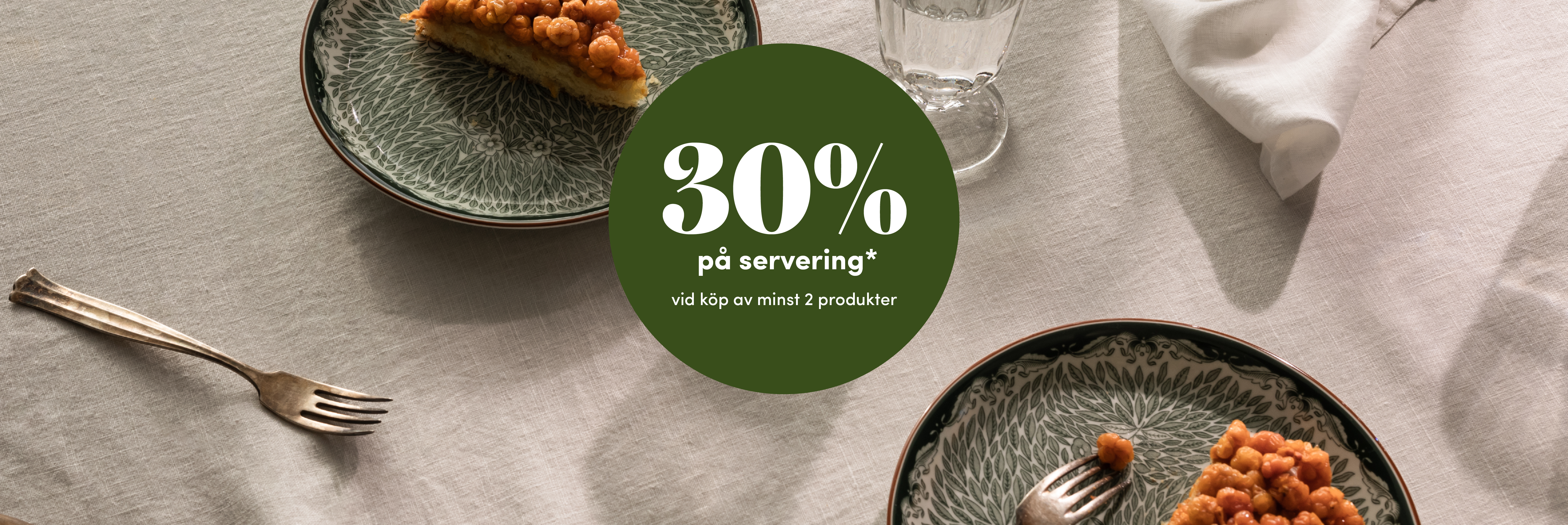 30% på servering vid köp av minst 2 produkter*