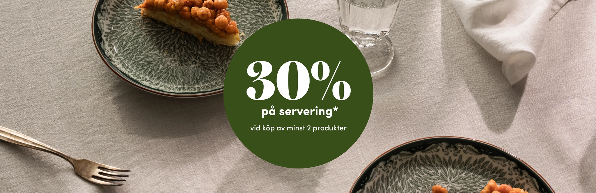 30% på servering vid köp av minst 2 produkter*