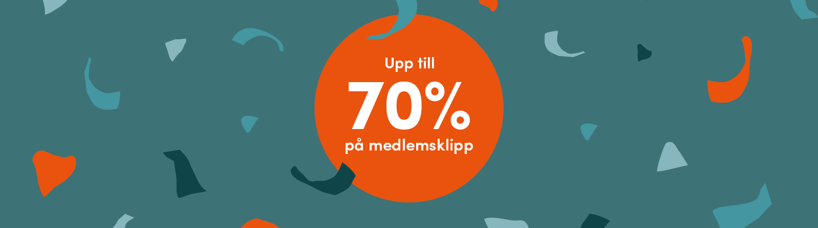 Kampanjbudskap Upp till 70% på medlemsklipp i en grafisk banner med konfetti mot en petrolblå bakgrund