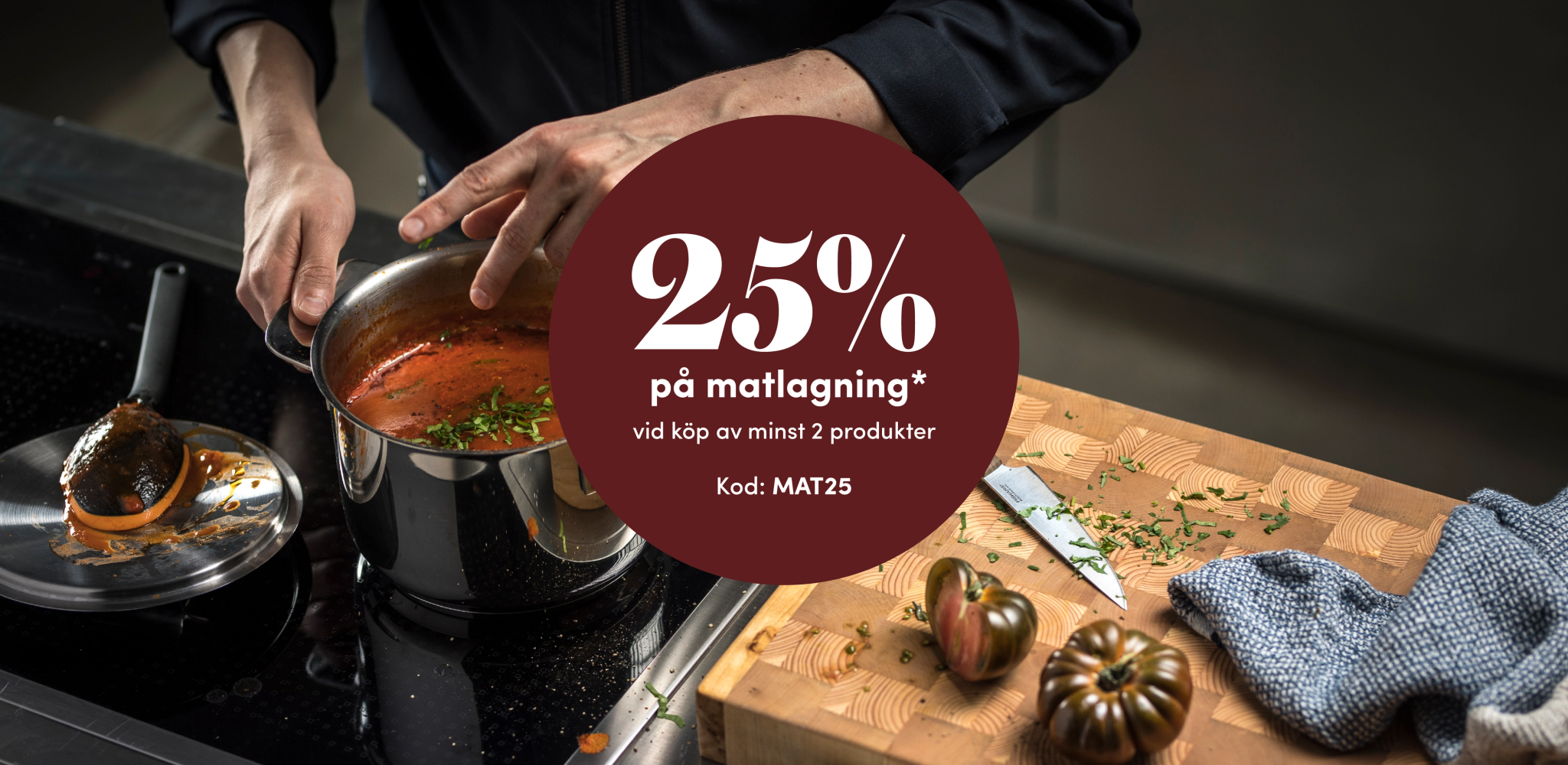 25% på matlagning* vid köp av minst 2 produkter. Ange kod MAT25 i kassan