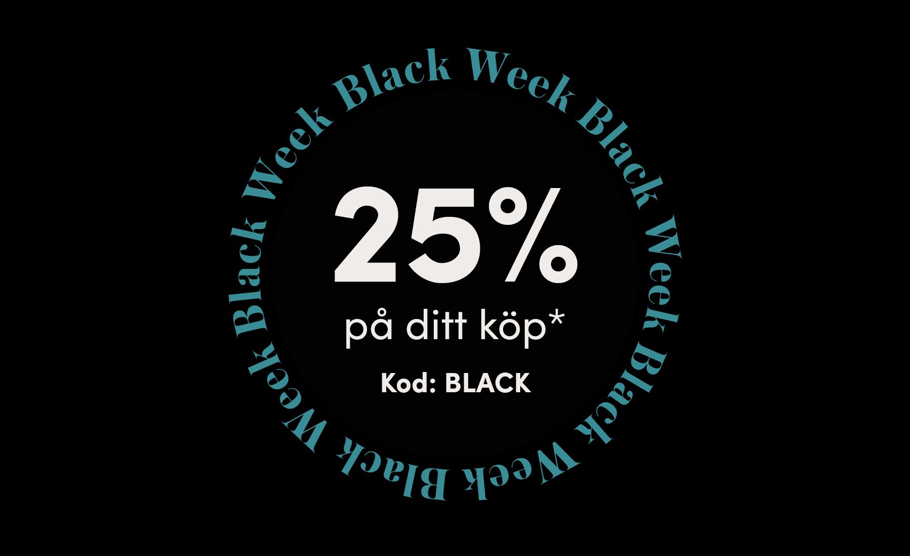 Black week erbjudande: 25% på ditt köp*