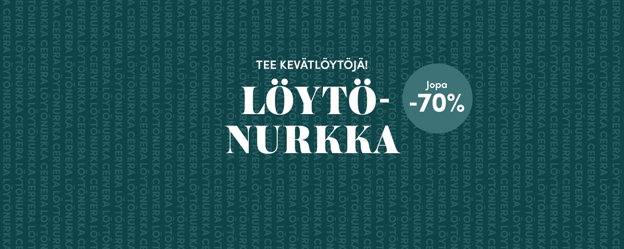 Banneri tekstillä "TEE KEVÄTLÖYTÖJÄ! LÖYTÖ-NURKKA Jopa -70%", eli "TEE KEVÄT LÖYDÖKSET! TODISTUSKULMA Jopa -70%".