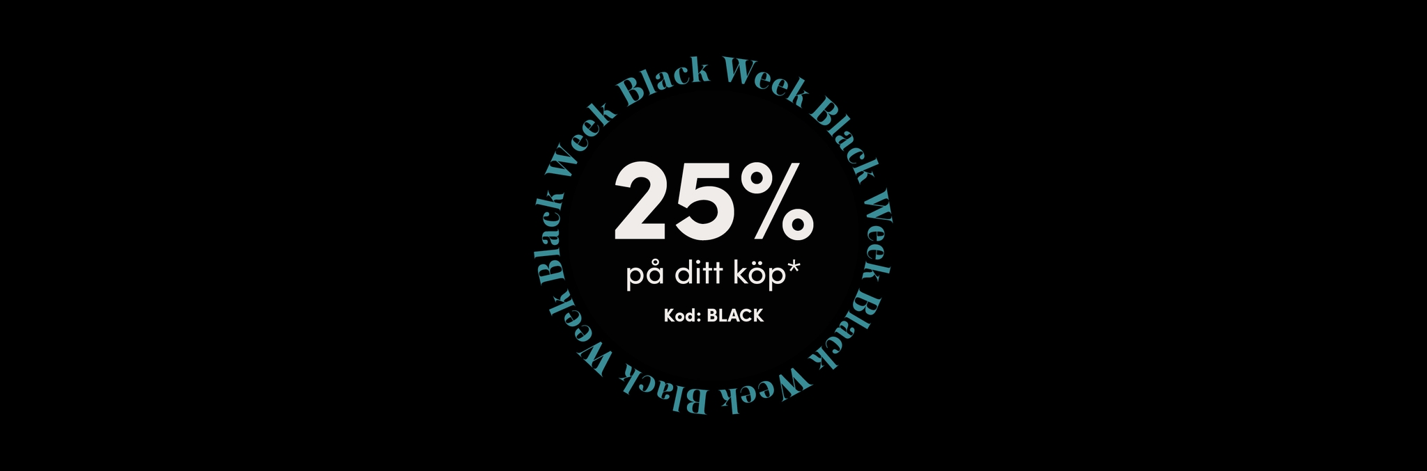 Black week erbjudanden: 25% på ditt köp*