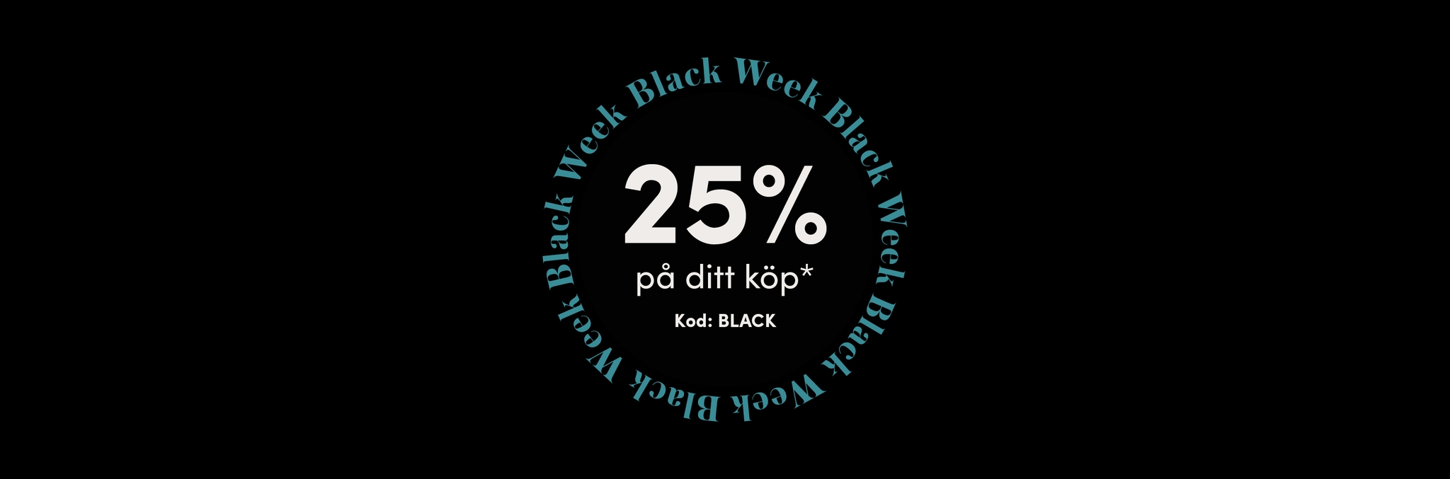 Black week erbjudanden: 25% på ditt köp*