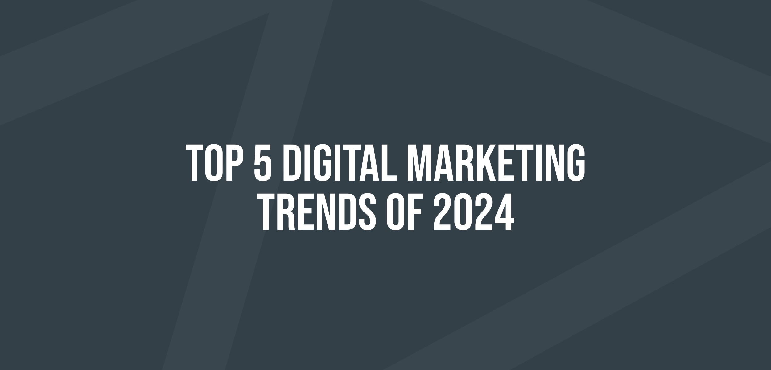 A Guide to the Top 5 Digital Marketing Trends of 2024 