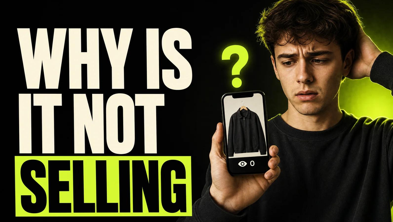 Young reseller looking worried at a phone showing a listing with zero views, next to the headline Why is it not selling?