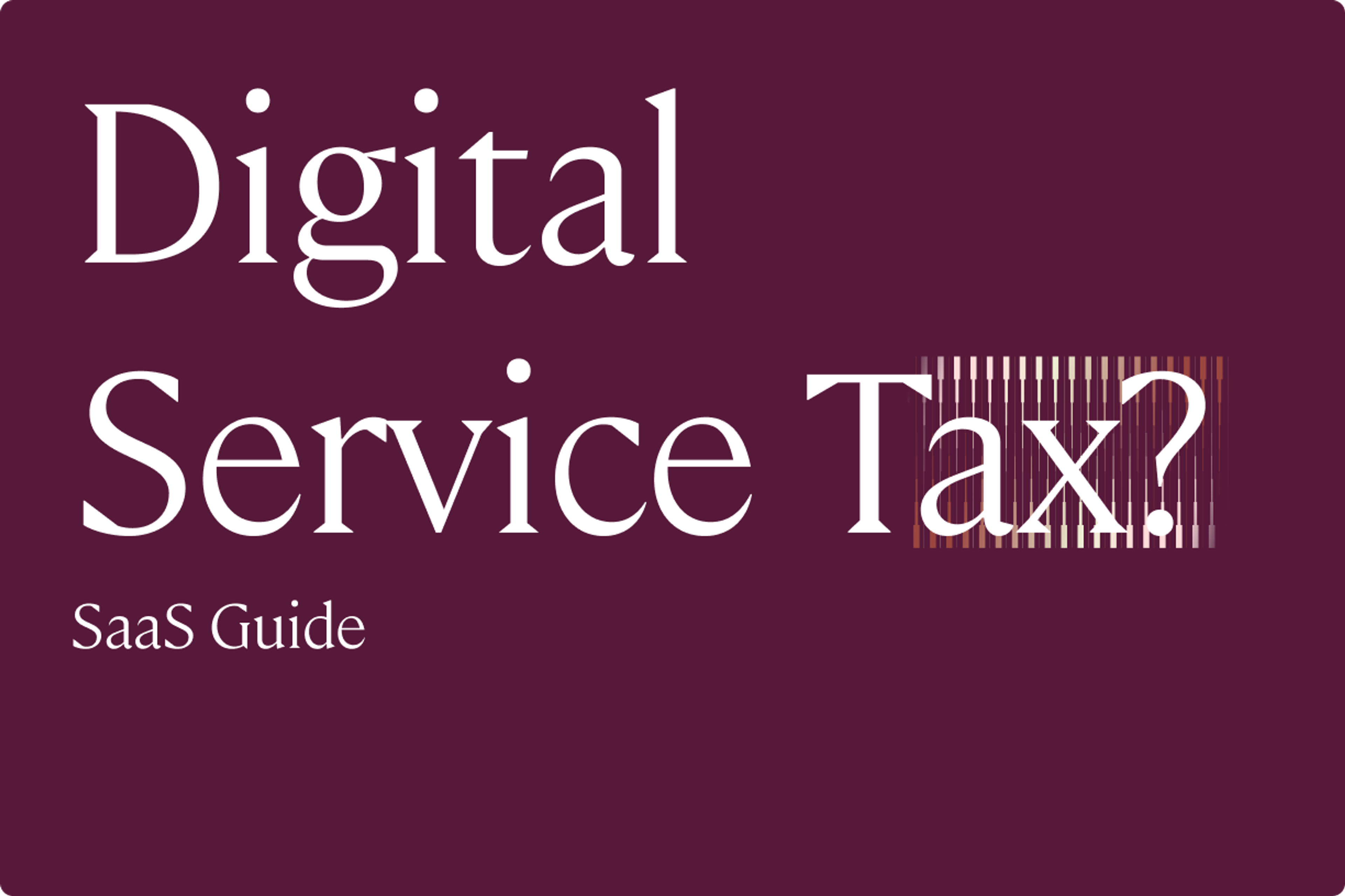 What Is a Digital Service Tax? (SaaS Guide)