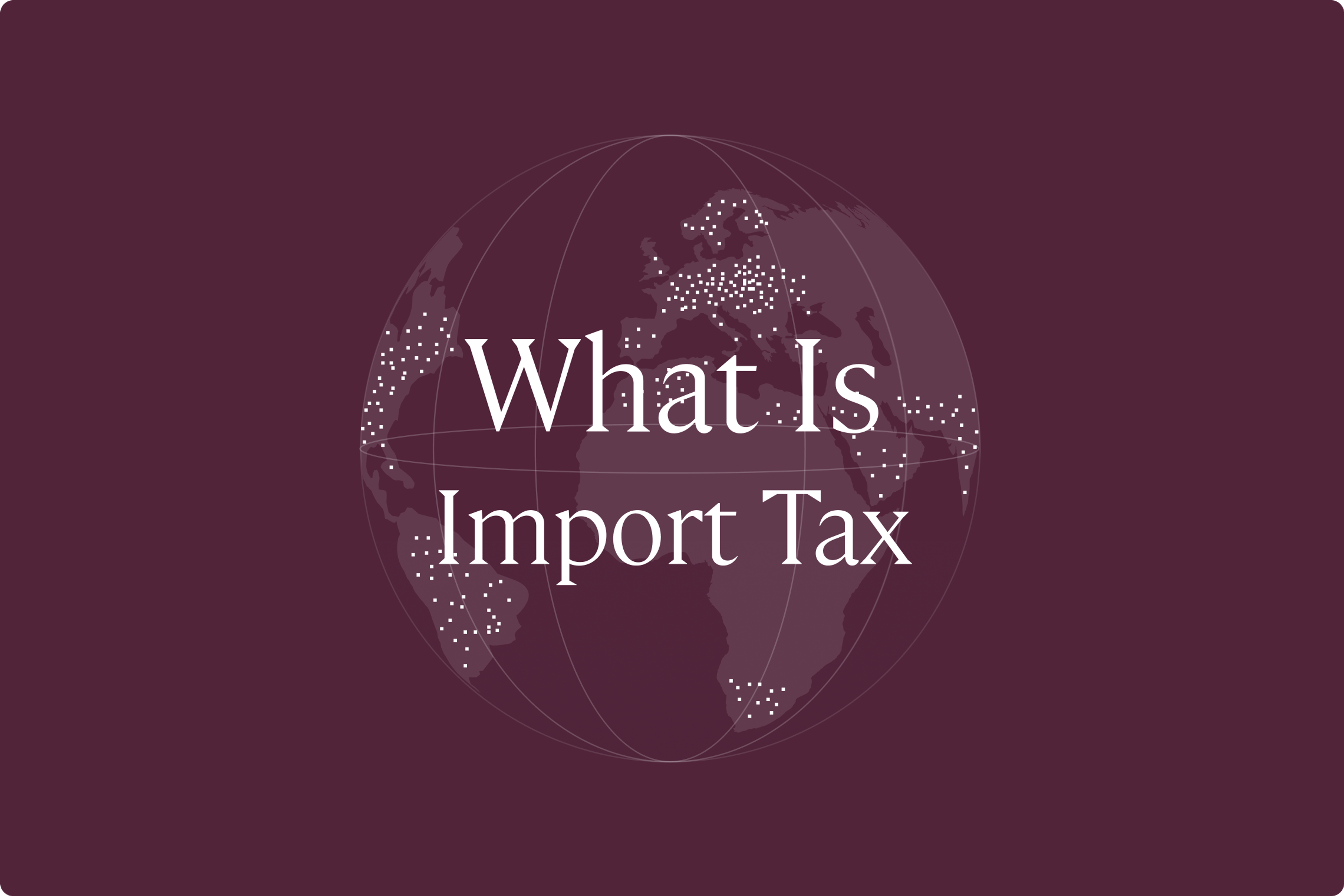 What Is Import Tax & How Is It Calculated?