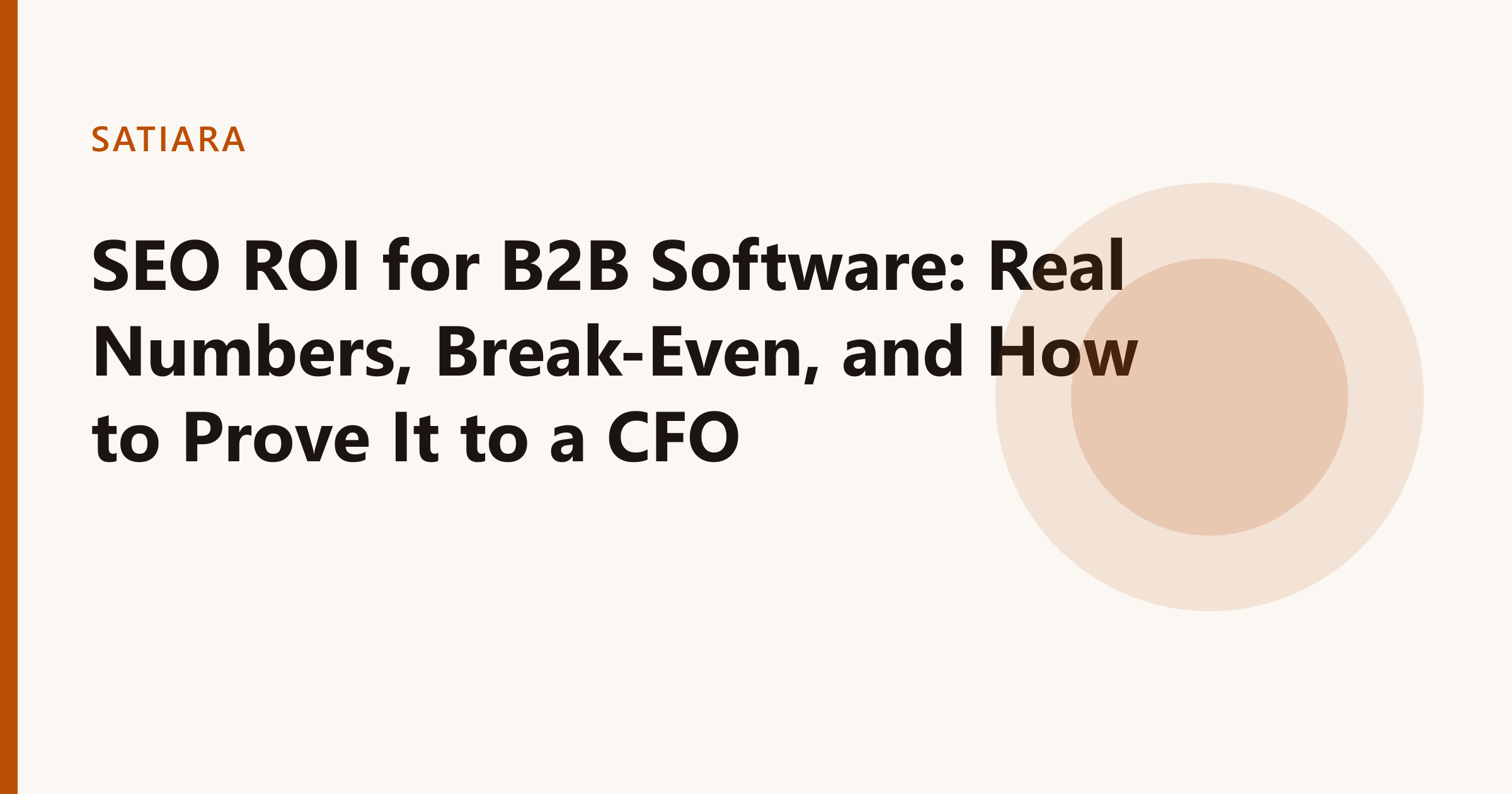 SEO ROI for B2B Software: Real Numbers, Break-Even, and How to Prove It to a CFO, an illustration for Satiara