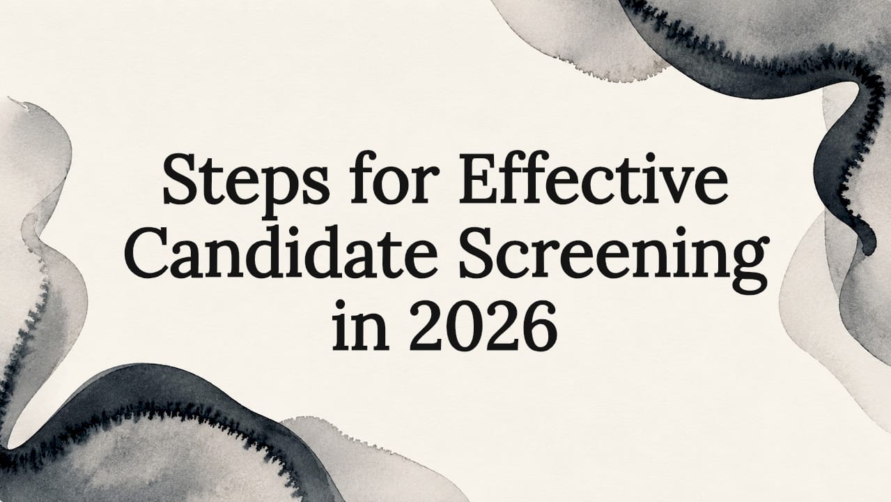 Steps for Effective Candidate Screening in 2026