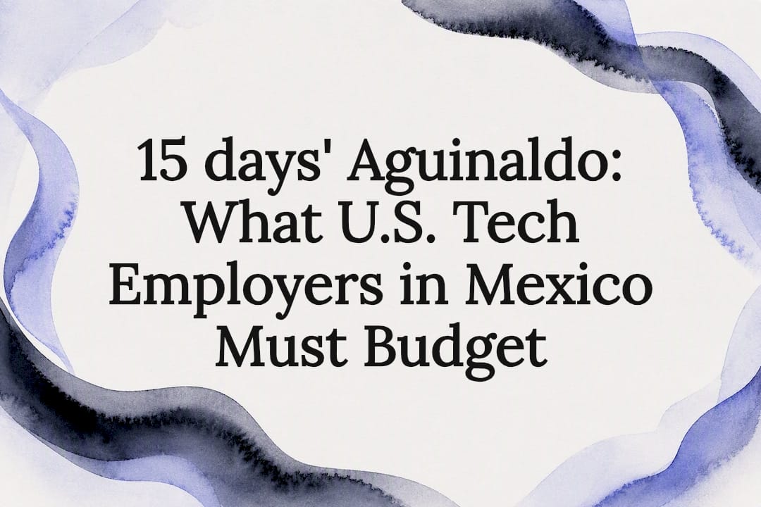 15 days' Aguinaldo: What U.S. Tech Employers in Mexico Must Budget