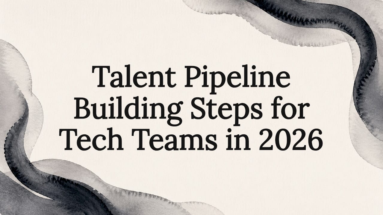 Talent Pipeline Building Steps for Tech Teams in 2026