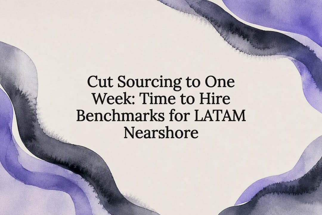 Cut Sourcing to One Week: Time to Hire Benchmarks for LATAM Nearshore