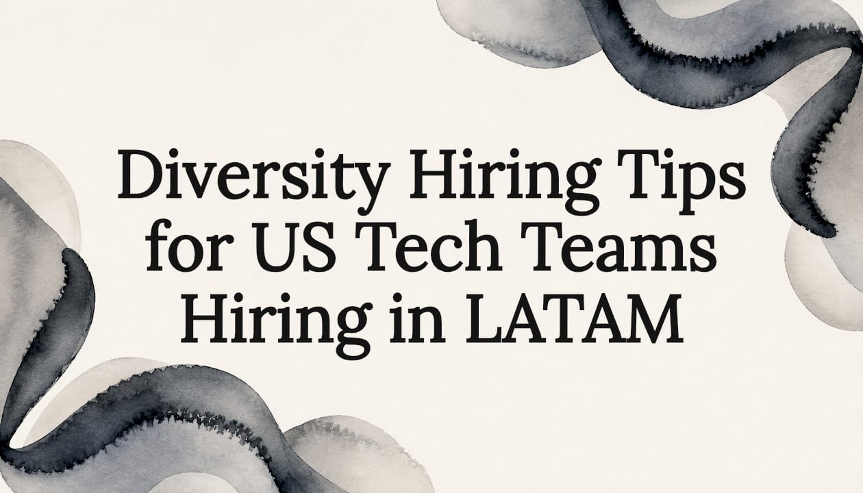 Diversity Hiring Tips for US Tech Teams Hiring in LATAM