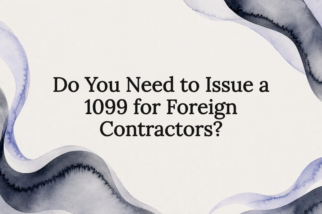 Do You Need to Issue a 1099 for Foreign Contractors?