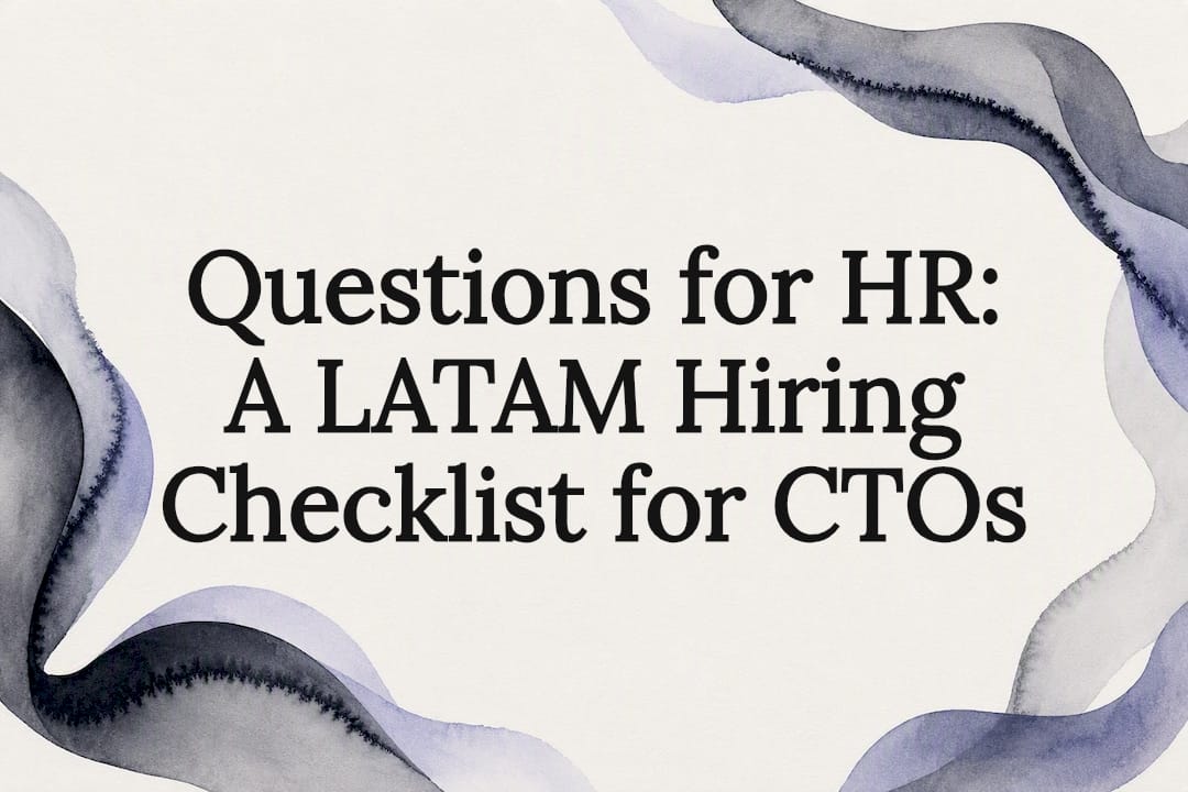 Questions for HR: A LATAM Hiring Checklist for CTOs