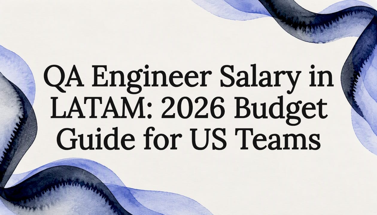 QA Engineer Salary in LATAM: 2026 Budget Guide for US Teams