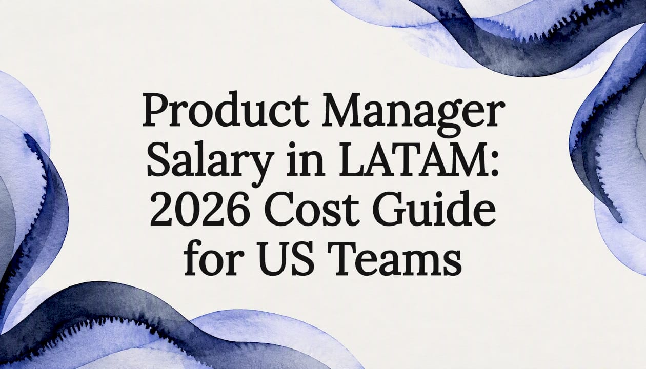 Product Manager Salary in LATAM: 2026 Cost Guide for US Teams