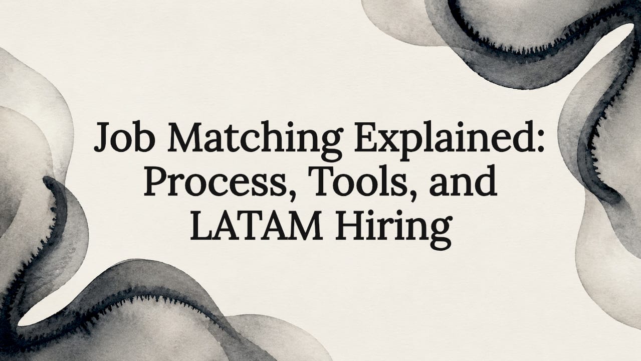 Job Matching Explained: Process, Tools, and LATAM Hiring