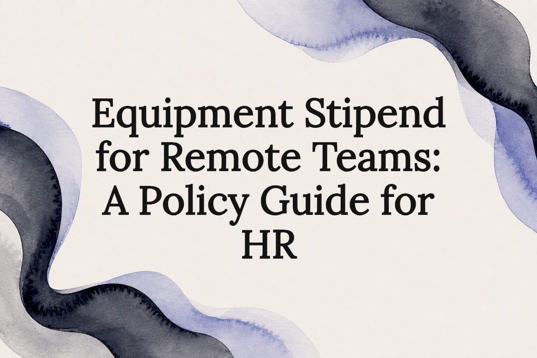 Equipment Stipend for Remote Teams: A Policy Guide for HR