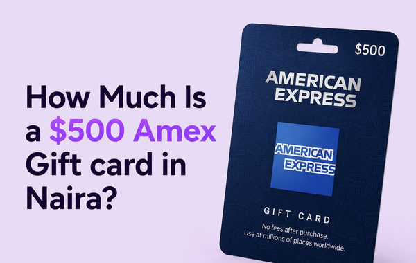 $500 American Express gift card value in Naira conversion guide