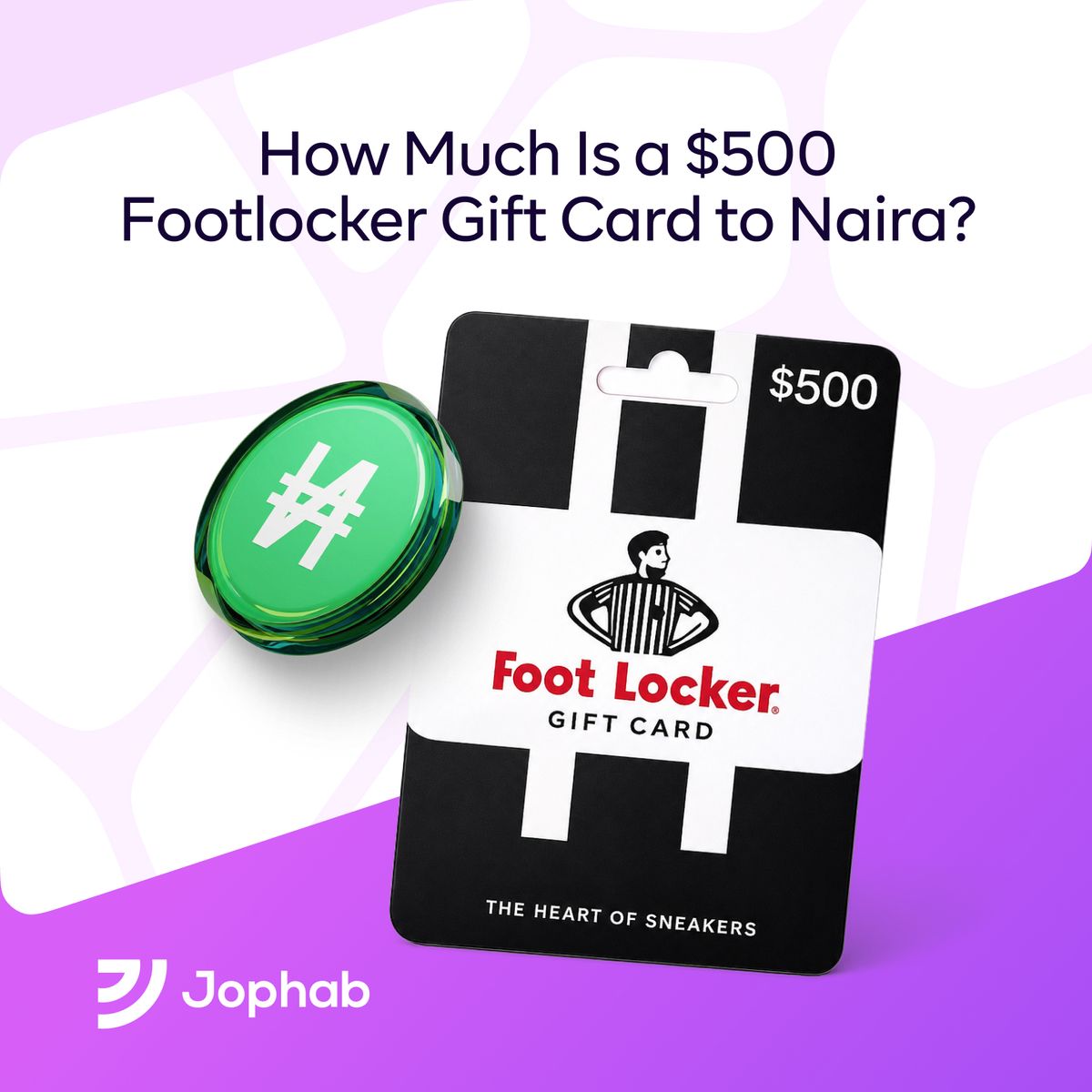 Promotional graphic by Jophab featuring a black and white $500 Foot Locker gift card next to a glossy green coin with the Nigerian Naira symbol (₦). The top text reads "How Much Is a $500 Footlocker Gift Card to Naira?" against a purple and white background, with the Jophab logo in the bottom left corner.