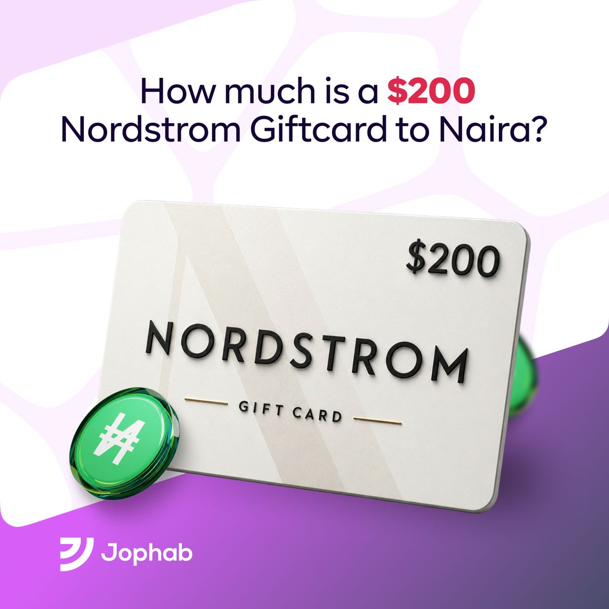 Promotional graphic by Jophab featuring a $200 Nordstrom Gift Card against a white and purple background. Text reads: "How much is a $200 Nordstrom Giftcard to Naira?" and includes a glossy green Naira symbol token in the foreground.