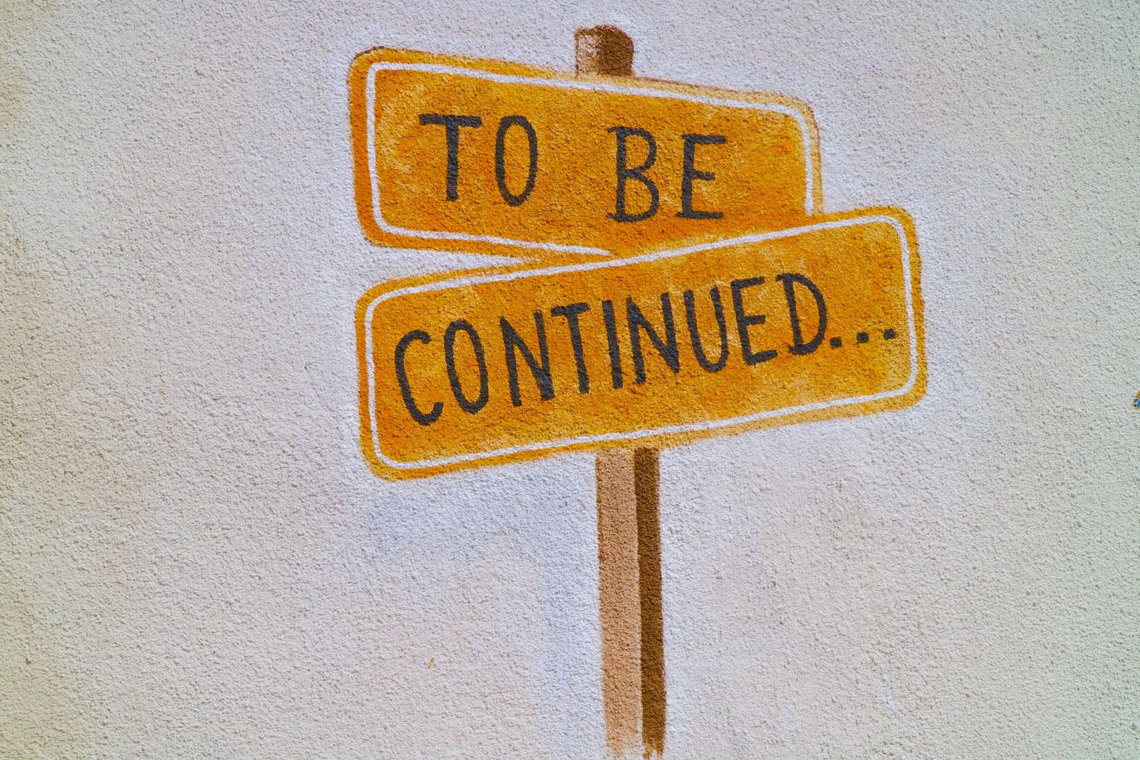 Signage of text "To be continued"