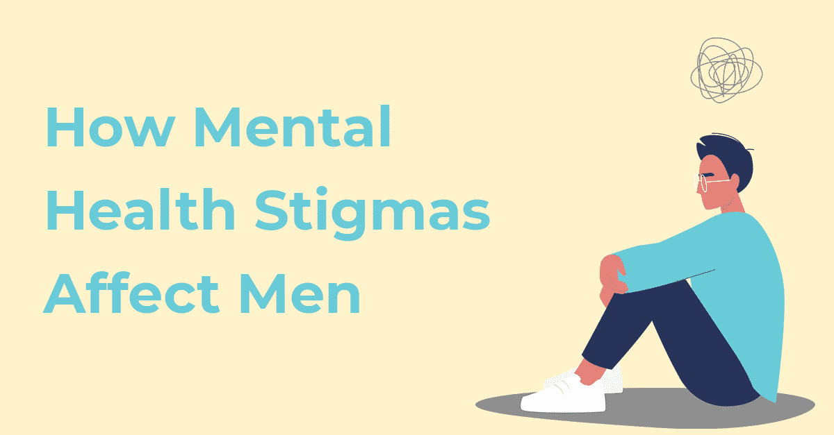 How Mental Health Stigmas Affect Men