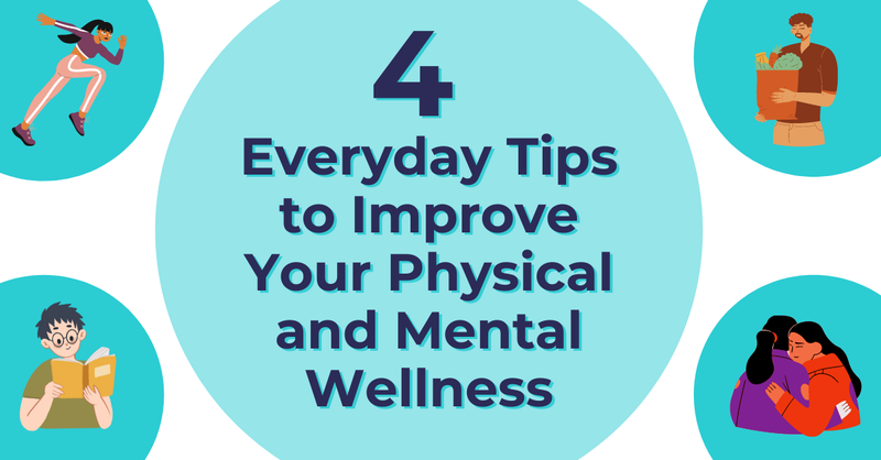 4 Everyday Tips to Improve Your Physical & Mental Wellness