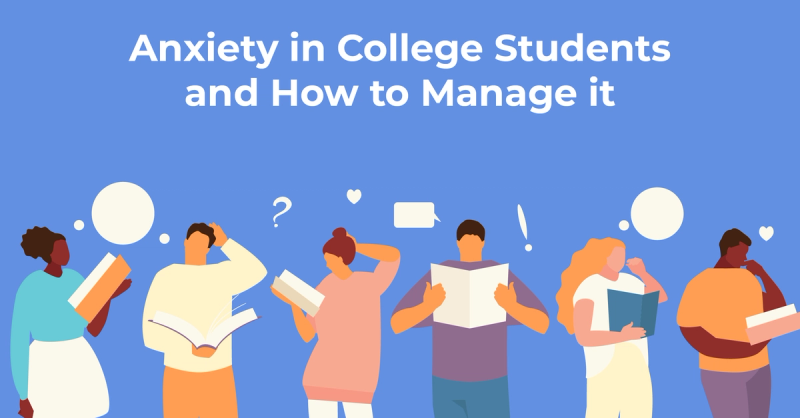 Anxiety in College Students and How to Manage It