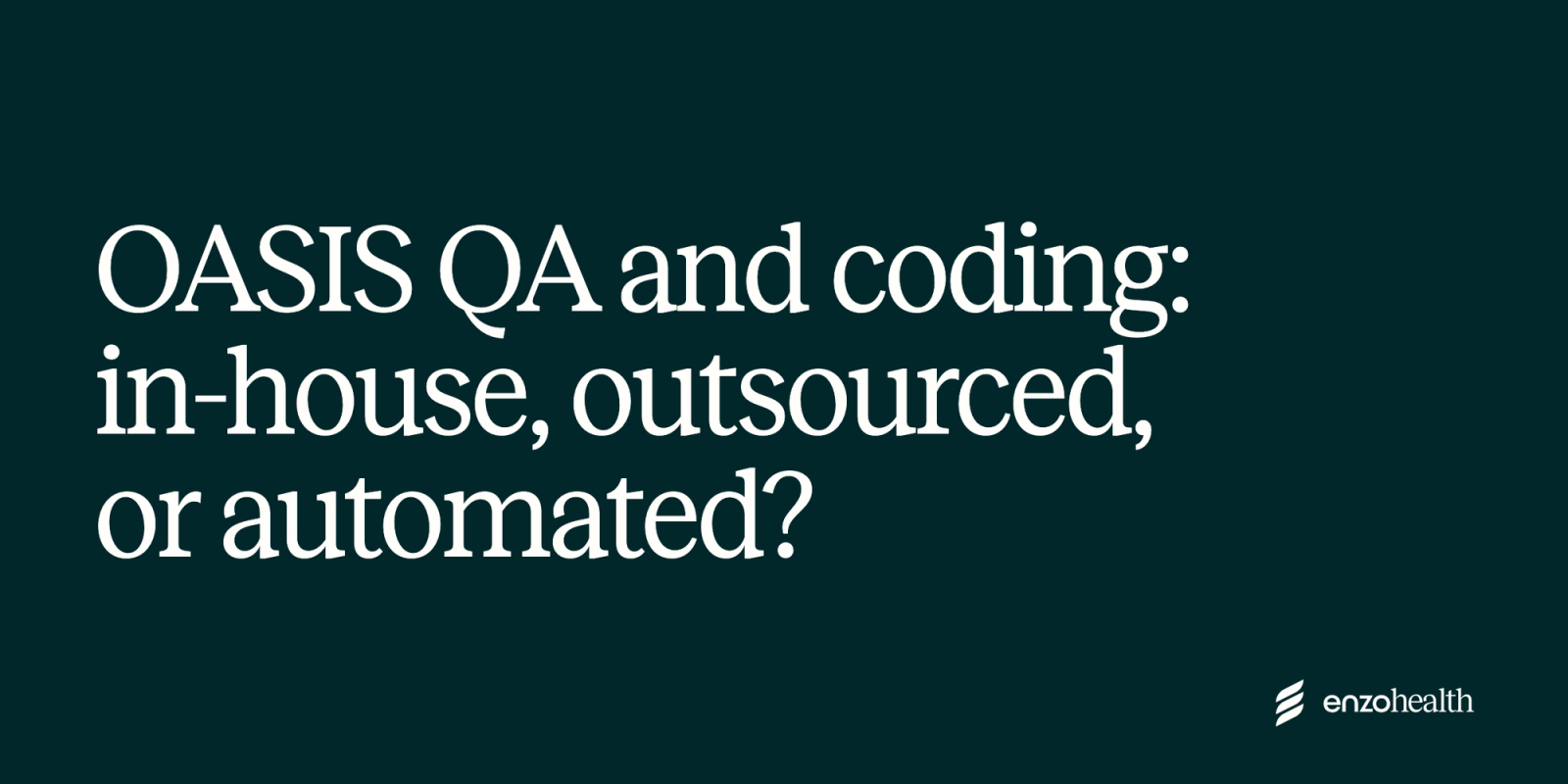 OASIS QA and coding: in-house, outsourced, or automated?