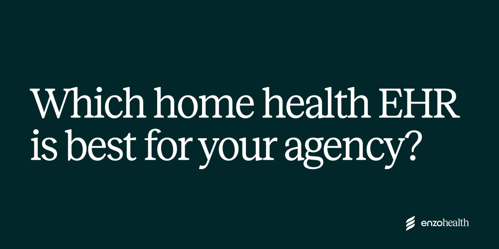 Which home health EHR is best for your agency?