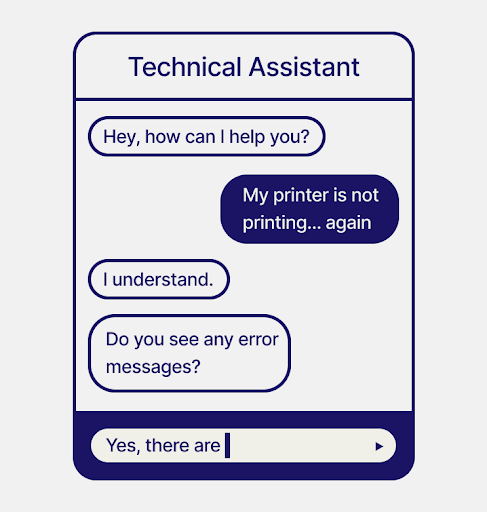 An AI assistant dialogue that reads Hey, how can I help you? My printer is not printing... again. I understand. Do you see any error messages?