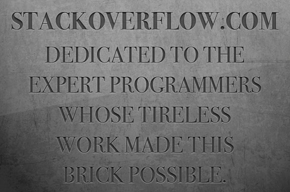 stackoverflow.com Dedicated to the expert programmers whose tireless work made this brick possible.