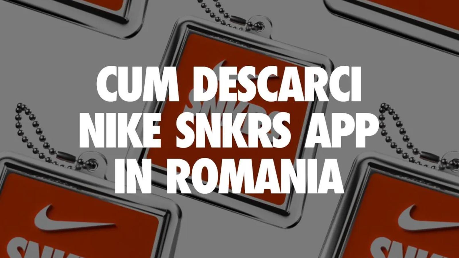 Cum să descarci aplicația Nike SNKRS în Romania (iOS și Android)