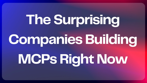 The Surprising Companies Building MCPs Right Now