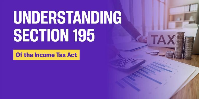 Understanding Section 195 of The Income Tax Act